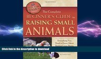 READ ONLINE The Complete Beginners Guide to Raising Small Animals: Everything You Need to Know
