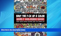 Enjoyed Read Shut the F*ck Up   Color Adult Coloring Book: Funny Swear Words Coloring Book for