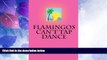 Big Deals  Flamingos Can t Tap Dance  Best Seller Books Most Wanted