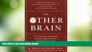 Big Deals  The Other Brain: The Scientific and Medical Breakthroughs That Will Heal Our Brains and