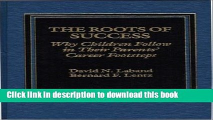 [Download] The Roots of Success: Why Children Follow in their Parents  Career Footsteps Hardcover
