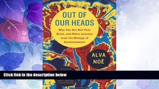 Big Deals  Out of Our Heads: Why You Are Not Your Brain, and Other Lessons from the Biology of