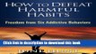 [Download] How to Defeat Harmful Habits: Freedom from Six Addictive Behaviors (Counseling Through