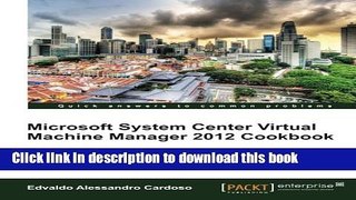 [Popular] Microsoft System Center Virtual Machine Manager 2012 Cookbook Kindle Free