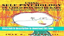[Popular Books] Using Self Psychology in Child Psychotherapy: The Restoration of the Child (Self