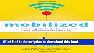 [Download] Mobilized: An Insider s Guide to the Business and Future of Connected Technology