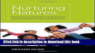 [Popular Books] Nurturing Natures: Attachment and Children s Emotional, Sociocultural and Brain