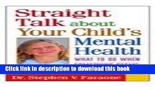 [Popular Books] Straight Talk about Your Child s Mental Health: What to Do When Something Seems