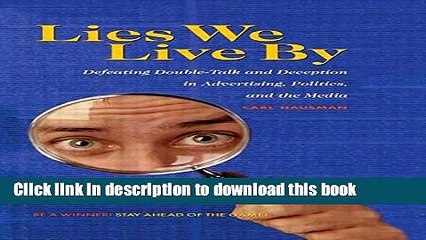 [Download] Lies We Live By: Defeating Doubletalk and Deception in Advertising, Politics, and the
