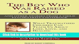 [Popular Books] The Boy Who Was Raised as a Dog: And Other Stories from a Child Psychiatrist s