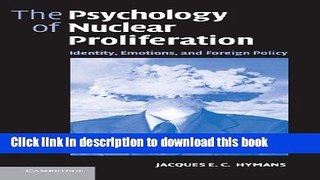 [Popular Books] The Psychology of Nuclear Proliferation: Identity, Emotions and Foreign Policy