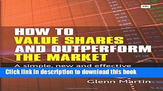 [Popular] How to Value Shares and Outperform the Market: A simple, new and effective approach to