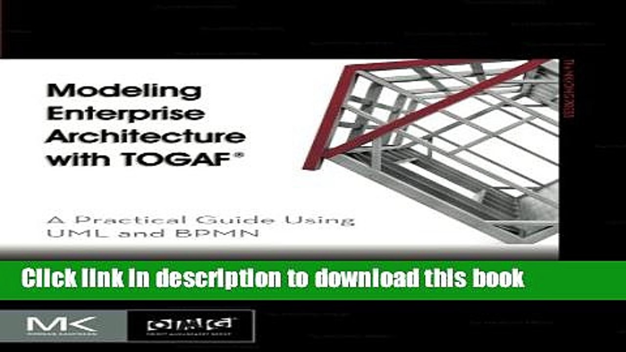 [Download] Modeling Enterprise Architecture with TOGAF: A Practical Guide Using UML and BPMN (The