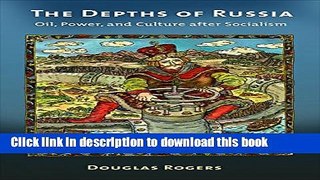 [Popular] The Depths of Russia: Oil, Power, and Culture after Socialism Kindle Online