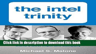 [Popular] Intel Trinity,The: How Robert Noyce, Gordon Moore, and Andy Grove Built the World s Most