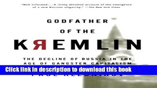[Popular] Godfather of the Kremlin: The Decline of Russia in the Age of Gangster Capitalism Kindle