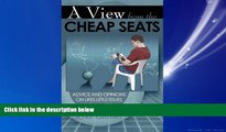 For you A View from the Cheap Seats: Advice and Opinions on Life s Little Issues...from a Kid