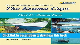 [Download] The Island Hopping Digital Guide to the Exuma Cays - Part II - Exuma Park Hardcover Free