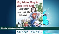 Popular Book Why Animals Sleep So Close to the Road (and Other Lies I Tell My Children)