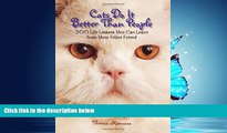 For you Cats Do It Better Than People: 200 Life Lessons You Can Learn from Your Feline Friend