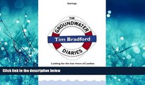 For you The Groundwater Diaries: Trials, Tributaries and Tall Stories from Beneath the Streets of