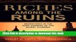 [Popular] Riches Among the Ruins: Adventures in the Dark Corners of the Global Economy Paperback