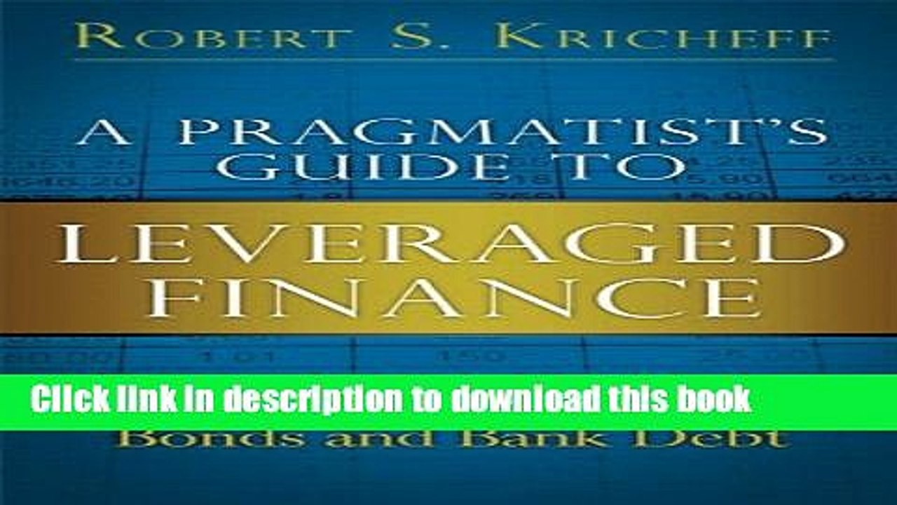 [Download] A Pragmatist s Guide to Leveraged Finance: Credit Analysis for Bonds and Bank Debt