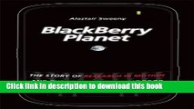 [Popular] BlackBerry Planet: The Story of Research in Motion and the Little Device that Took the