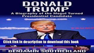 [Popular] Donald Trump: A Biography of the Mogul Turned Presidential Candidate Paperback Collection