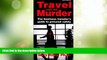 Must Have  Travel Can Be Murder : The Business Traveler s Guide to Personal Safety (Third