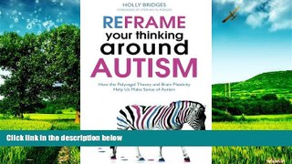 Must Have  Reframe Your Thinking Around Autism: How the Polyvagal Theory and Brain Plasticity