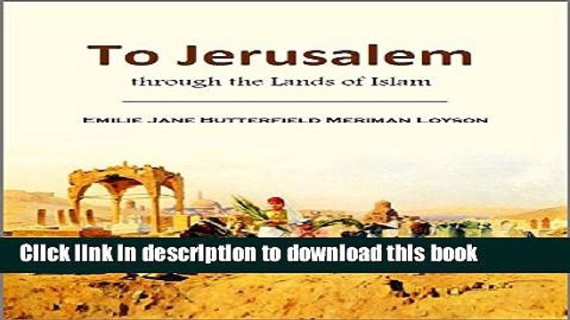 [Download] To Jerusalem through the Lands of Islam: among Jews, Christians, and Moslems (1905)