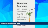 READ FREE FULL  The Moral Economy: Why Good Incentives Are No Substitute for Good Citizens (Castle