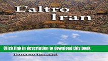 [Download] L altro Iran: Viaggio oltre i pregiudizi nelle terre dell antica Persia (Italian