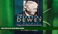behold  The Essential Dewey, Volume 1: Pragmatism, Education, Democracy