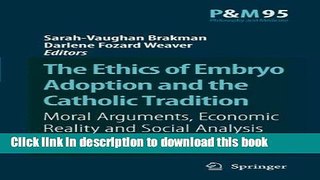 [Read PDF] The Ethics of Embryo Adoption and the Catholic Tradition: Moral Arguments, Economic