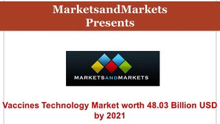 Vaccines Market worth 48.03 Billion USD by 2021 - Market Dynamics - Key Players Strategies