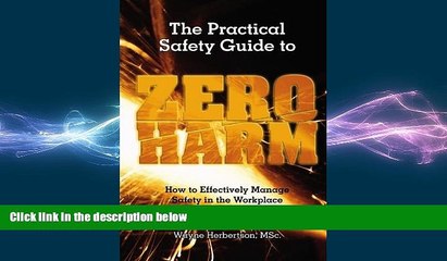 EBOOK ONLINE  The Practical Safety Guide To Zero Harm: How to Effectively Manage Safety in the