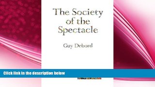 there is  The Society of the Spectacle