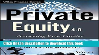 [Popular] Private Equity 4.0: Reinventing Value Creation (The Wiley Finance Series) Kindle