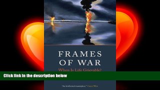 there is  Frames of War: When Is Life Grievable?