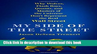 [Popular] My Side of the Street: Why Wolves, Flash Boys, Quants, and Masters of the Universe Don t