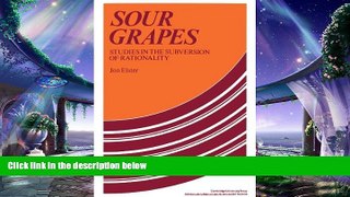 there is  Sour Grapes: Studies in the Subversion of Rationality