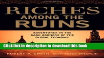 [Popular] Riches Among the Ruins: Adventures in the Dark Corners of the Global Economy Hardcover