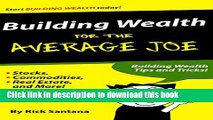 [Popular] Building Wealth for the Average Joe: Stocks, Commodities, Real Estate and More! Kindle