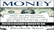 [Popular] Money: How the Destruction of the Dollar Threatens the Global Economy - and What We Can