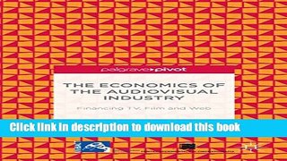 [Popular] The Economics of the Audiovisual Industry: Financing TV, Film and Web Hardcover Online