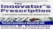 [Popular] The Innovator s Prescription: A Disruptive Solution for Health Care Hardcover Free