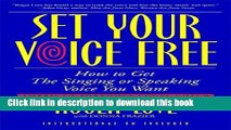 [Download] Set Your Voice Free: How To Get The Singing Or Speaking Voice You Want Paperback Online