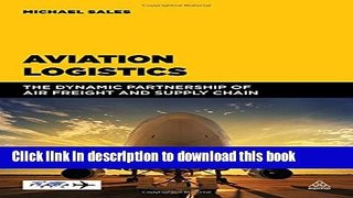 [Popular] Aviation Logistics: The Dynamic Partnership of Air Freight and Supply Chain Kindle
